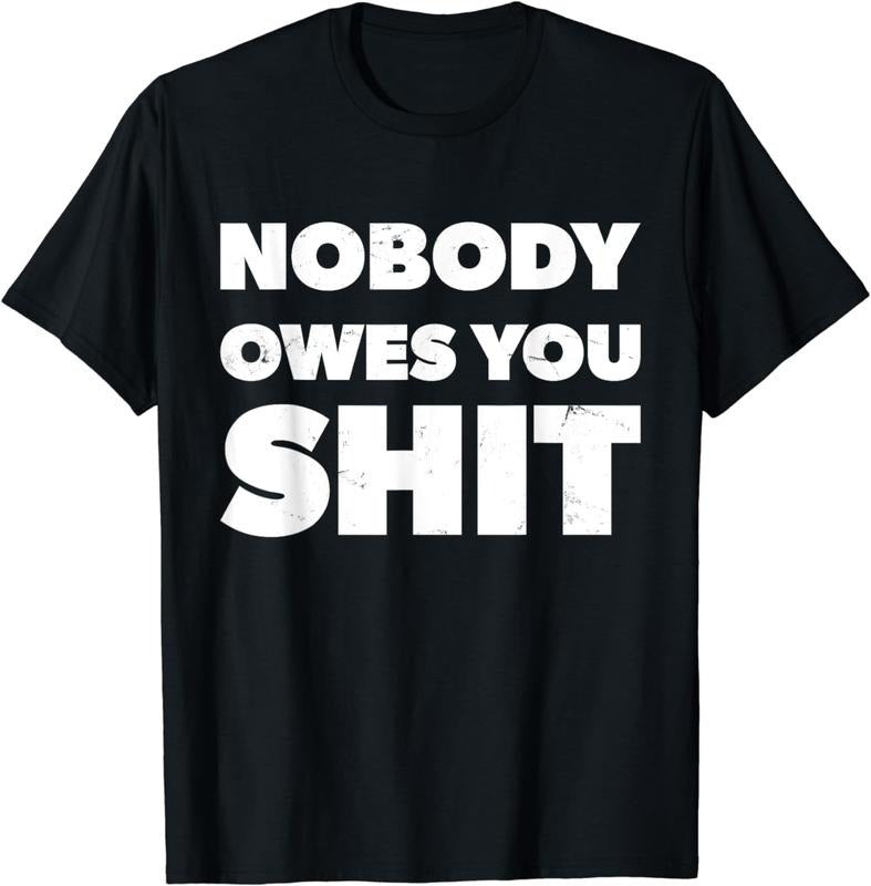[100% Cotton]Nobody Owes You Shit Motivational Inspirational T-Shirts, Hoodie, Sweatshirt - T-Shirt, Sweatshirt, Hoodie