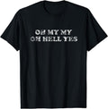 [100% Cotton]OH MY MY OH HELL YES Shirt Classic Rock Song T-Shirts, Hoodie, Sweatshirt - T-Shirt, Sweatshirt, Hoodie