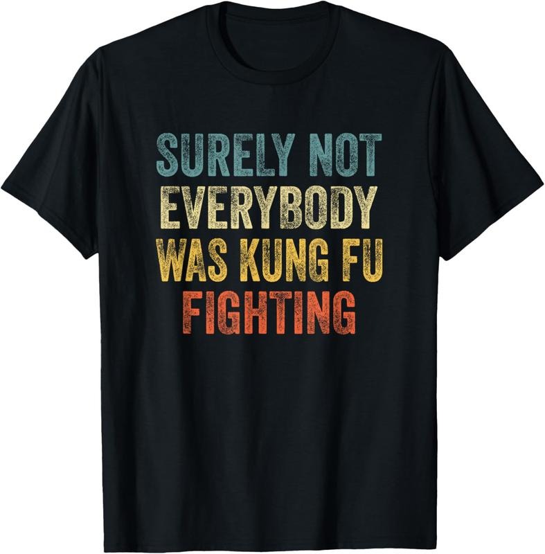 100% Cotton Surely Not Everybody Was Kung Fu Fighting : Martial Arts T-Shirts, Hoodie, Sweatshirt - T-Shirt, Sweatshirt, Hoodie