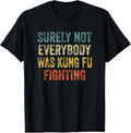 100% Cotton Surely Not Everybody Was Kung Fu Fighting : Martial Arts T-Shirts, Hoodie, Sweatshirt - T-Shirt, Sweatshirt, Hoodie