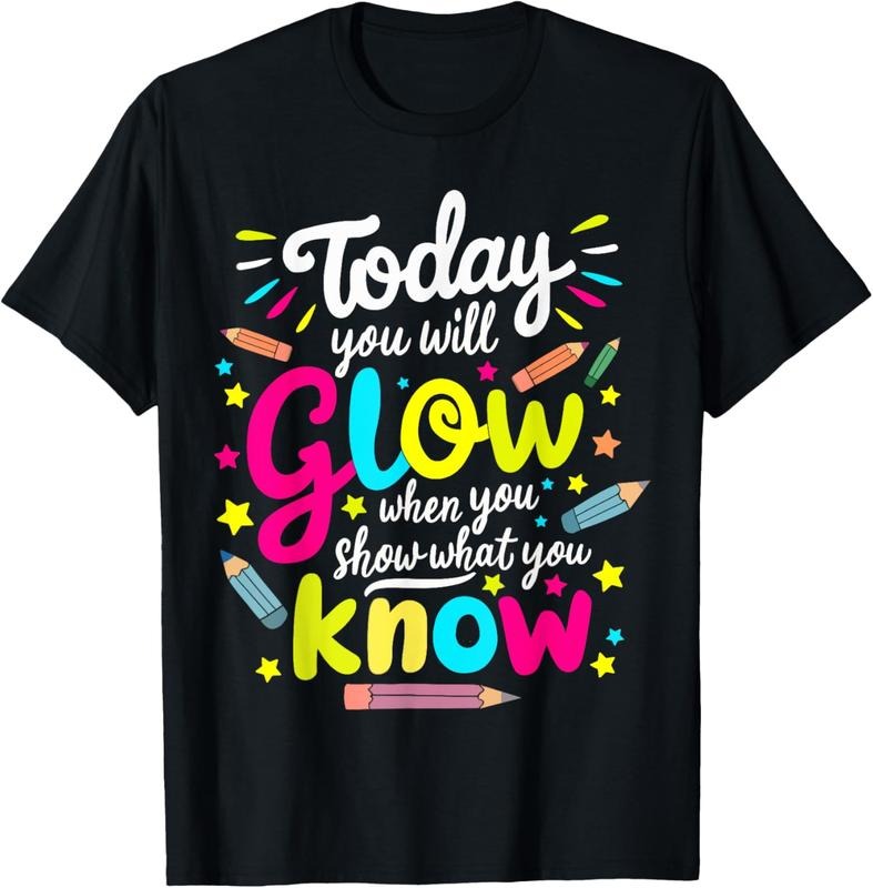100% Cotton Today You Will Glow When You Show What You Know Test Teacher T-Shirts, Hoodie, Sweatshirt - T-Shirt, Sweatshirt, Hoodie