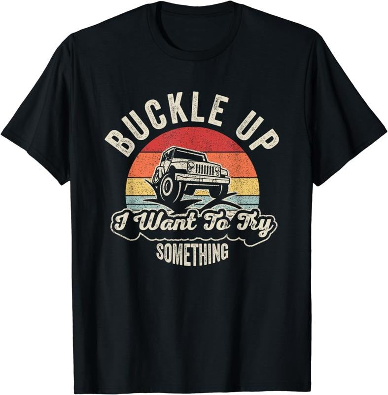 [100% Cotton]Vintage Retro Buckle Up I Want Try Something Offroad Car T-Shirts, Hoodie, Sweatshirt - T-Shirt, Sweatshirt, Hoodie