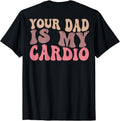 [100% Cotton]Your Dad Is My Cardio Gym ( BACK) T-Shirts, Hoodie, Sweatshirt - T-Shirt, Sweatshirt, Hoodie