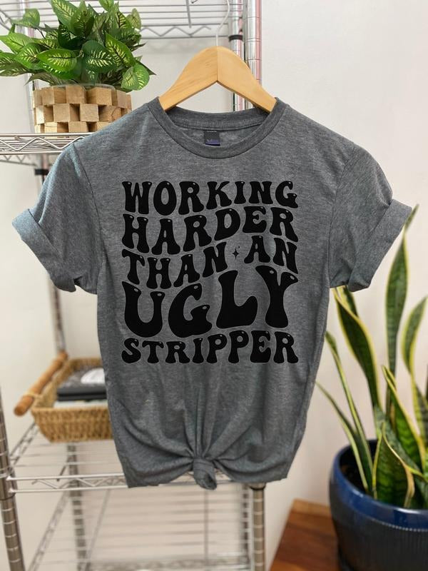 #119 Working Harder Than Ugly Str1pper Print Crew Neck T-Shirts, Hoodie, Sweatshirt - T-Shirt, Sweatshirt, Hoodie