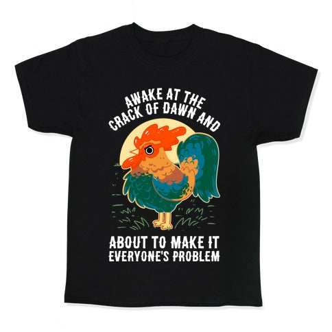 Awake Crack Dawn About Make Everyone'S Problem Kid'S T-Shirts, Hoodie, Sweatshirt - T-Shirt, Sweatshirt, Hoodie