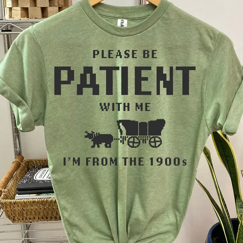 #165 Please Be Patient Me I'M 1900'S Print Crew Neck T-Shirts, Hoodie, Sweatshirt - T-Shirt, Sweatshirt, Hoodie