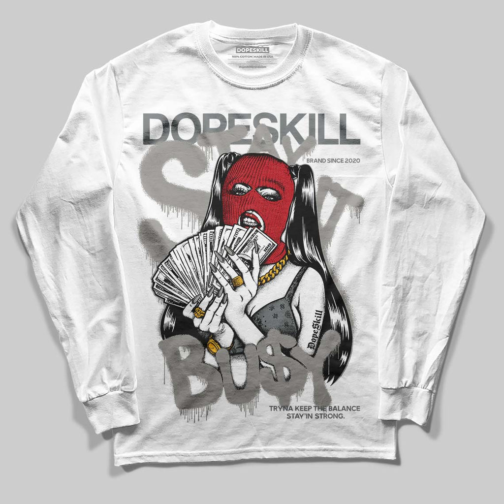 Cool Grey 9s DopeSkill Long Sleeve Stay Busy T-Shirts, Hoodie, Sweatshirt - T-Shirt, Sweatshirt, Hoodie