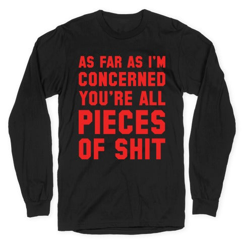 As Far As I'M Concerned You'Re All Pieces Shit T-Shirts, Hoodie, Sweatshirt - T-Shirt, Sweatshirt, Hoodie