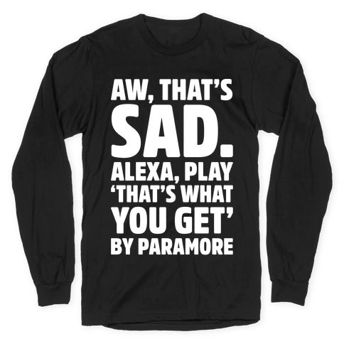 Aw That'S Sad Alexa Play That'S What You Get Paramore Parody White Print T-Shirts, Hoodie, Sweatshirt - T-Shirt, Sweatshirt, Hoodie