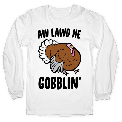 Aw Lawd He Gobblin' Turkey Parody T-Shirts, Hoodie, Sweatshirt - T-Shirt, Sweatshirt, Hoodie