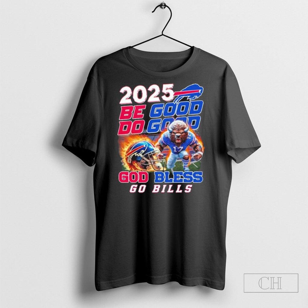 2025 Be Good Do Good God Bless Go Bills Unisex T-shirt, Sweatshirt, Hoodie, Long Sleeve Tee - T-Shirt, Sweatshirt, Hoodie
