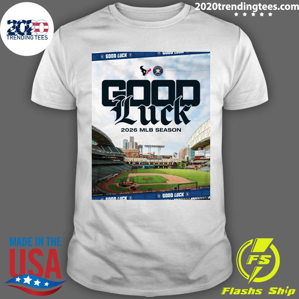 2026 MLB Season Good Luck This Season, Houston Astros Shirt Unisex T-shirt, Sweatshirt, Hoodie, Long Sleeve Tee - T-Shirt, Sweatshirt, Hoodie