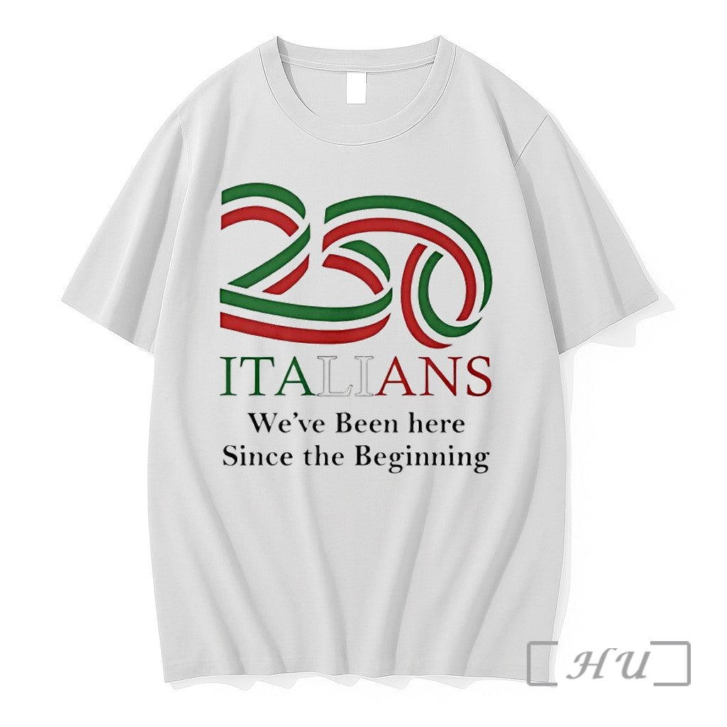 250 Italians We Ve Been Here Since The Beginning Tshirts Sweater Hoodie Jpg Unisex T-shirt, Sweatshirt, Hoodie, Long Sleeve Tee - T-Shirt, Sweatshirt, Hoodie