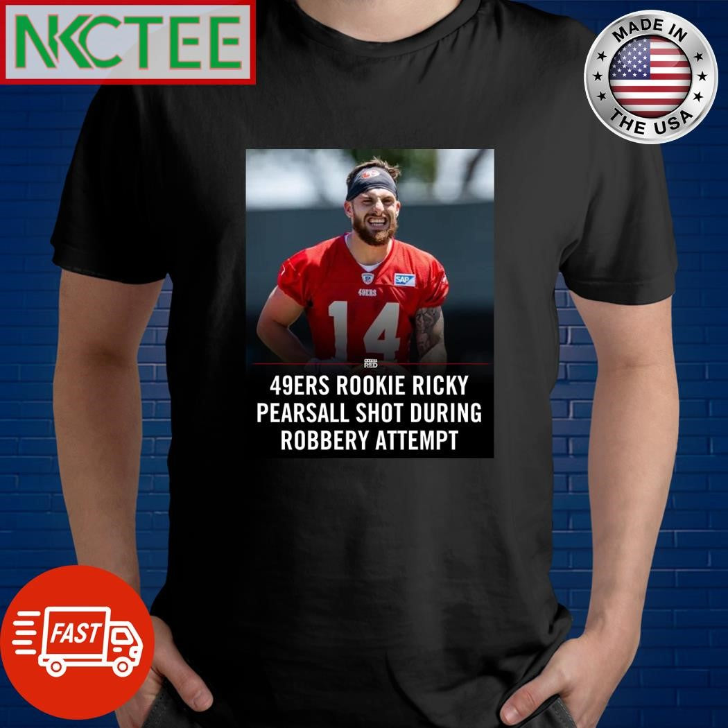 49ers first-round pick Ricky Pearsall was shot today in San Francisco shirt Unisex T-shirt, Sweatshirt, Hoodie, Long Sleeve Tee - T-Shirt, Sweatshirt, Hoodie
