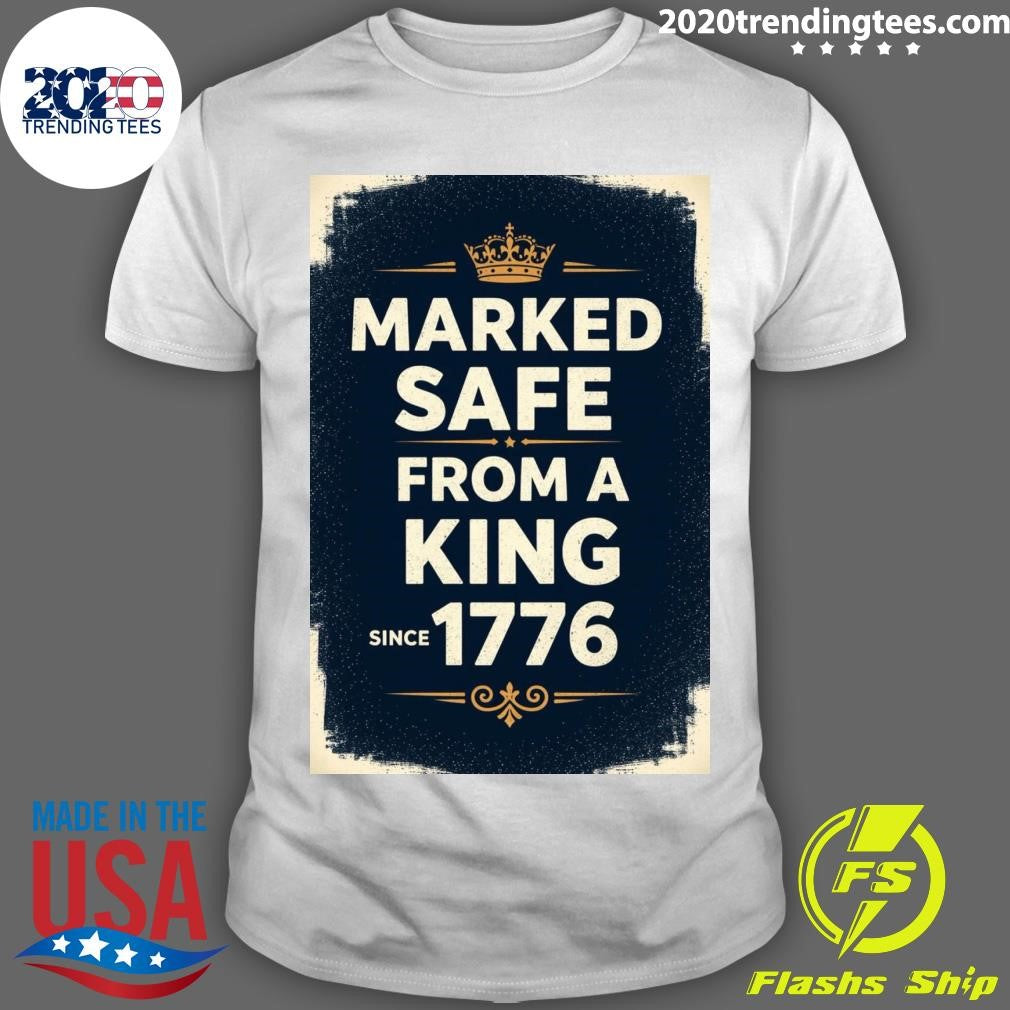 Marked Safe From A King Since 1776 Shirt Unisex T-shirt, Sweatshirt, Hoodie, Long Sleeve Tee - T-Shirt, Sweatshirt, Hoodie