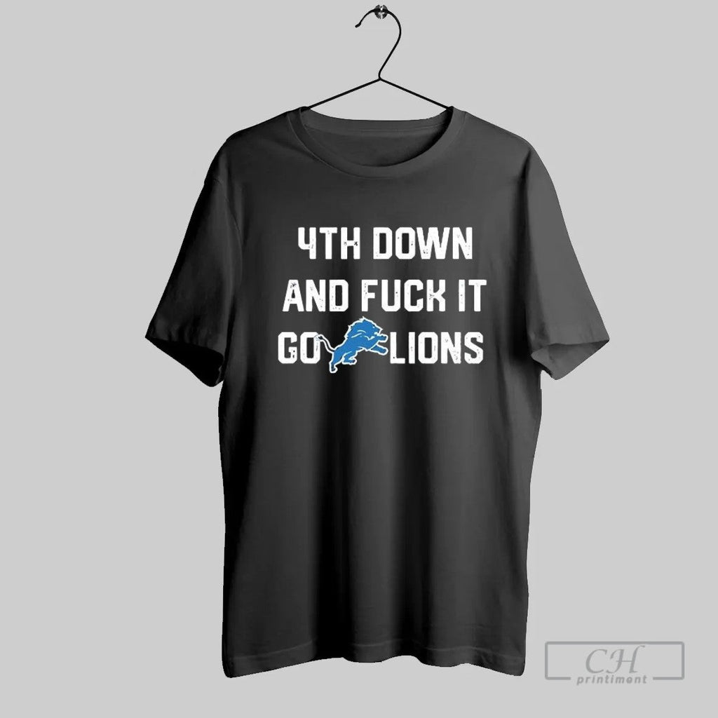 4th Down And Fuck It Go Lions T Shirt Unisex T-shirt, Sweatshirt, Hoodie, Long Sleeve Tee - T-Shirt, Sweatshirt, Hoodie