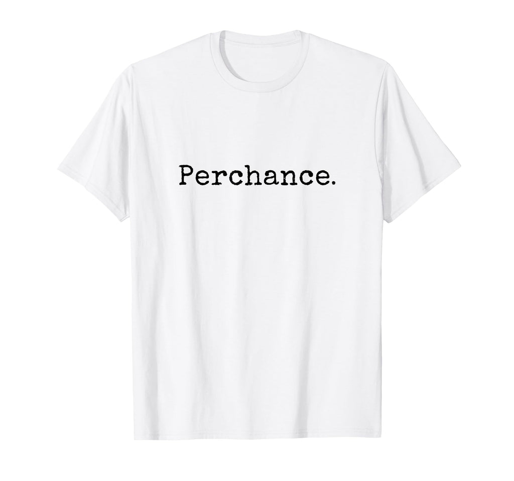 Perchance Writing Meme Funny T-Shirt - Casual Everyday Wear for Adults - T-Shirt, Sweatshirt, Hoodie