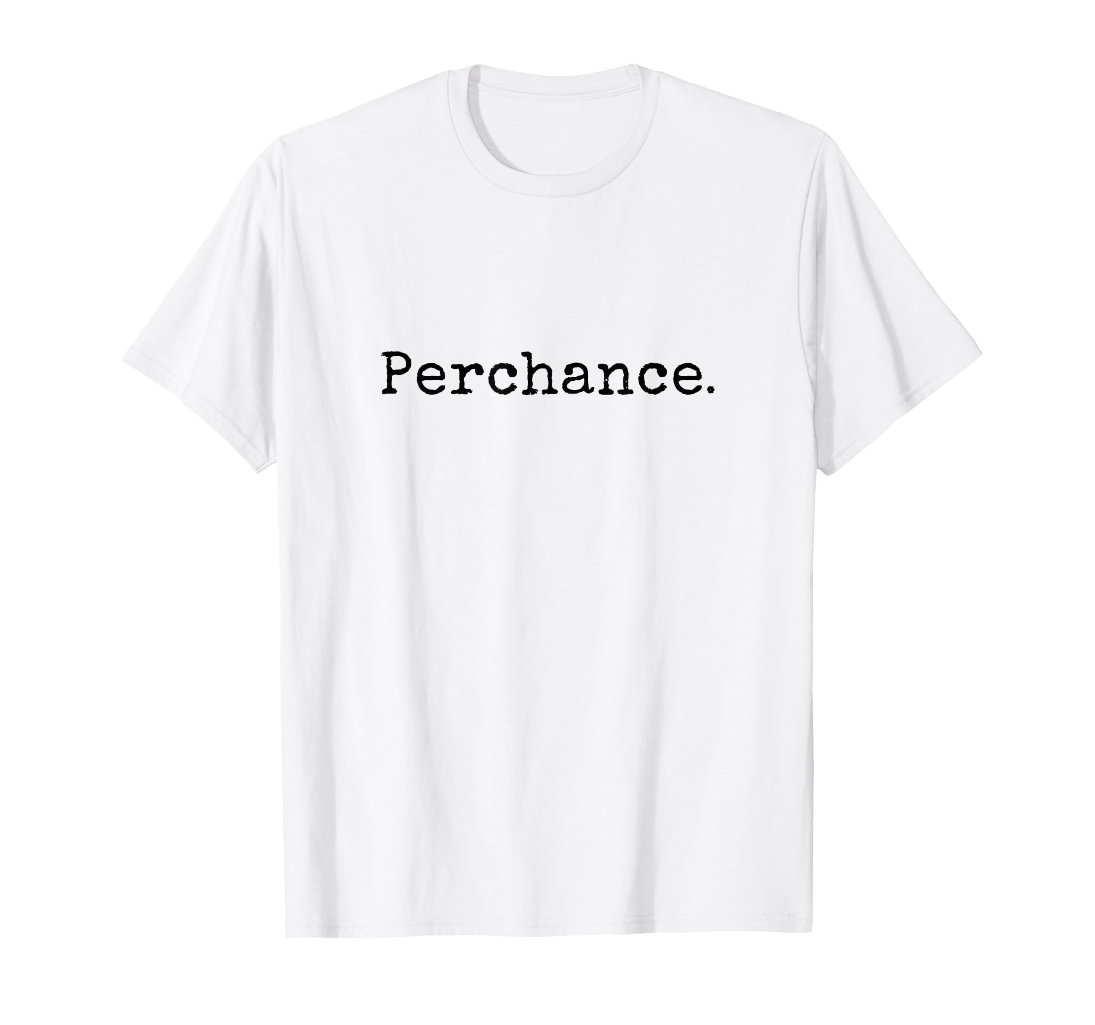 Perchance Writing Meme Funny T-Shirt - Casual Everyday Wear for Adults - T-Shirt, Sweatshirt, Hoodie