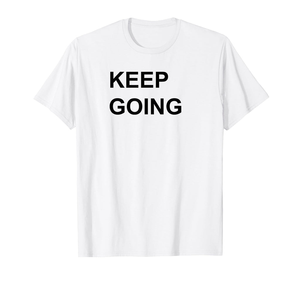 Keep Going T-Shirt - Custom Art Print Unisex - T-Shirt, Sweatshirt, Hoodie