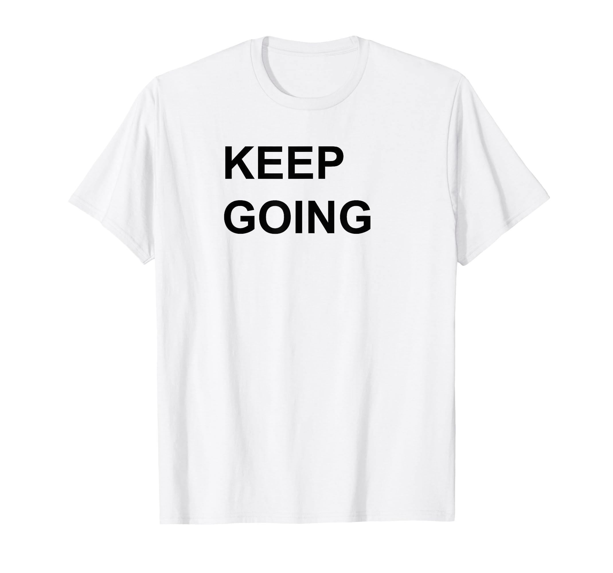 Keep Going T-Shirt - Custom Art Print Unisex - T-Shirt, Sweatshirt, Hoodie