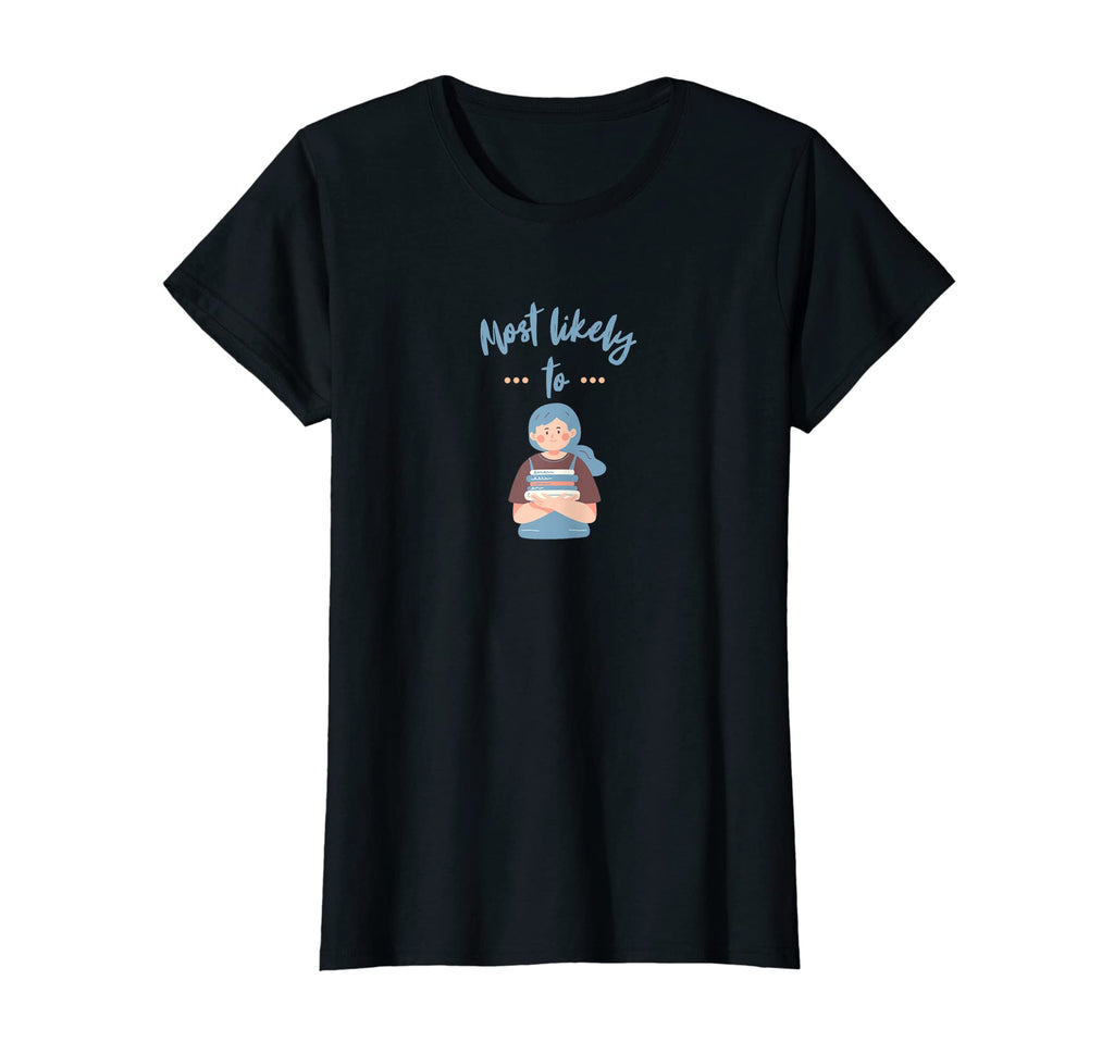 Most Likely To Read Books Book Lover T-Shirt - Streetwear Style Men Women - T-Shirt, Sweatshirt, Hoodie