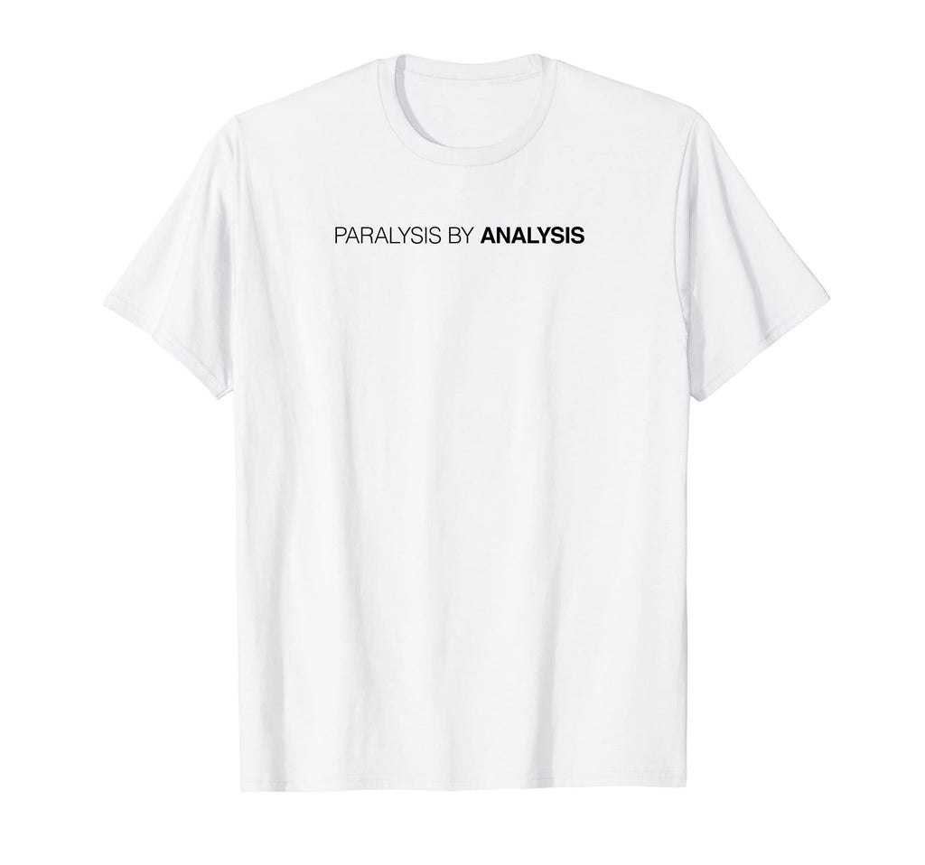 Paralysis Analysis T-Shirt - Custom Art Print Men Women - T-Shirt, Sweatshirt, Hoodie