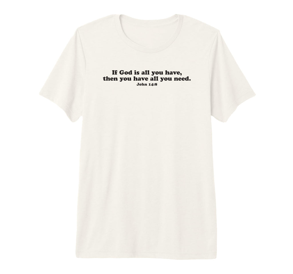 If God Is All You Have Then Tri Blend T-Shirt - Novelty Apparel for Adults - T-Shirt, Sweatshirt, Hoodie
