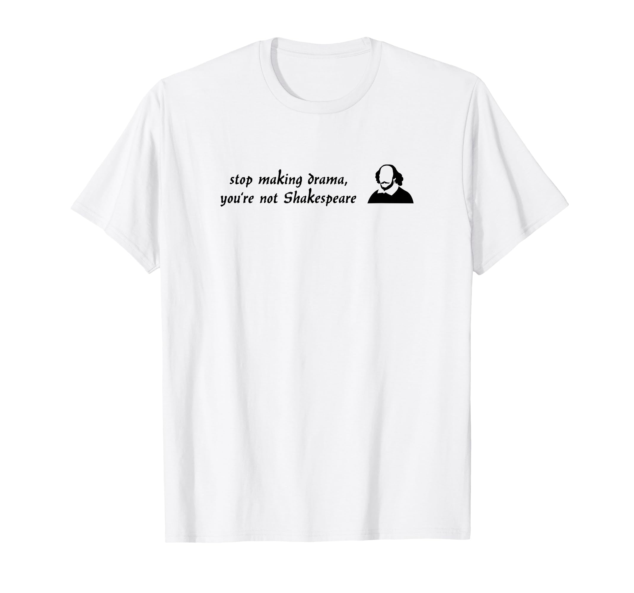 Stop Making Drama Youre Not T-Shirt - Fun Novelty Design for Adults - T-Shirt, Sweatshirt, Hoodie