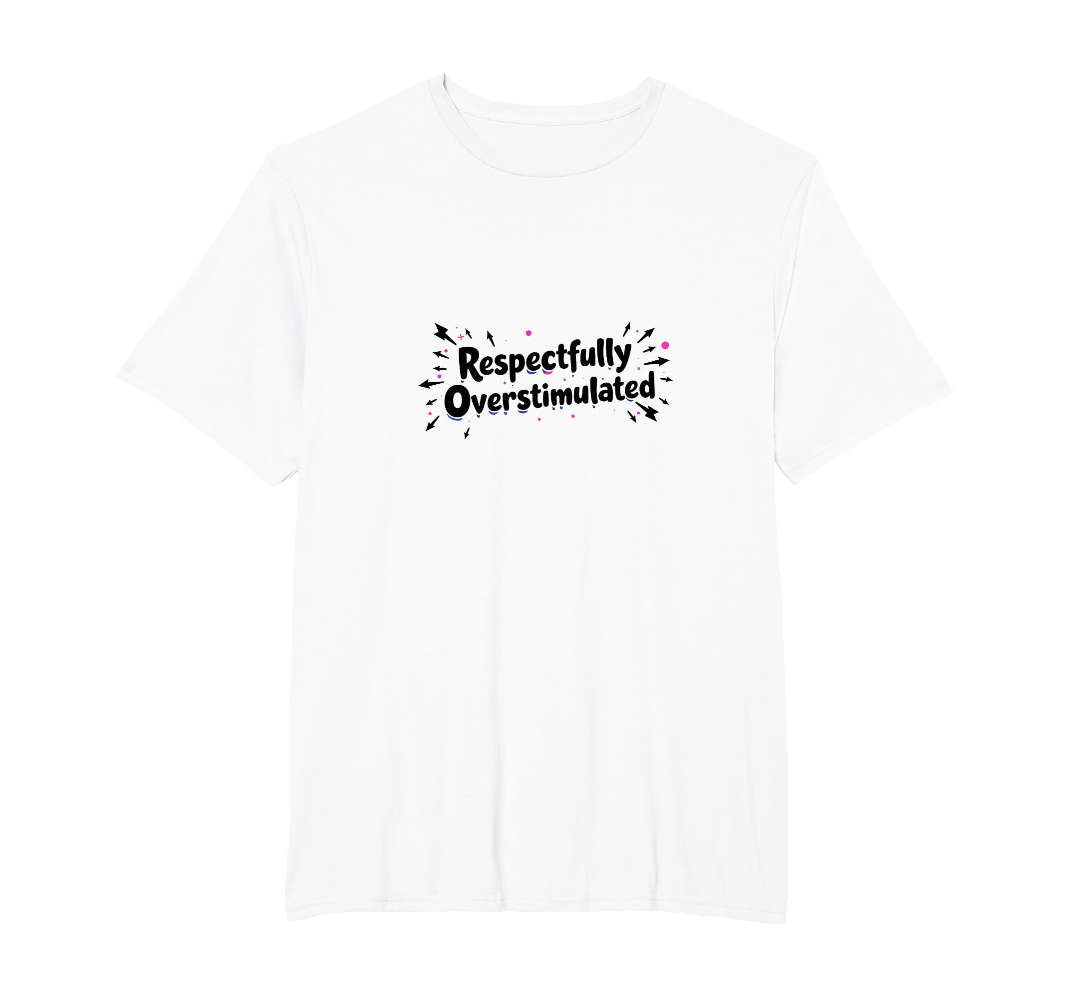 Respectfully Overstimulated Mens Big T-Shirt - Aesthetic Graphic Unisex - T-Shirt, Sweatshirt, Hoodie