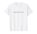 Funny Attached To Fictional Book Club T-Shirt - Custom Art Print Men Women - T-Shirt, Sweatshirt, Hoodie