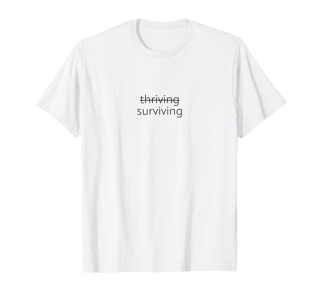 Surviving Not Thriving Mental Health T-Shirt - Streetwear Style for Adults - T-Shirt, Sweatshirt, Hoodie
