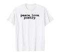 Peace Love Poetry Literary Literature T-Shirt - Streetwear Style Men Women - T-Shirt, Sweatshirt, Hoodie