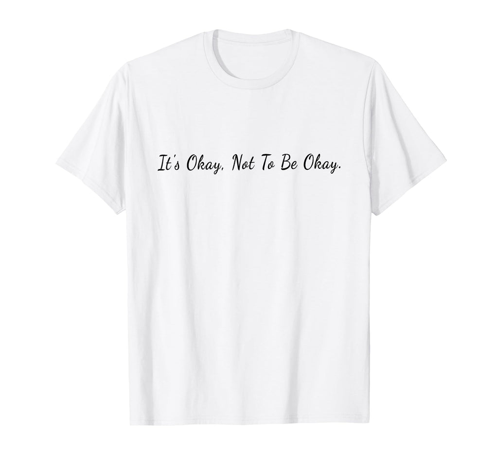 Its Okay Not To Be Okay Mental Health T-Shirt - Graphic Print Men Women - T-Shirt, Sweatshirt, Hoodie