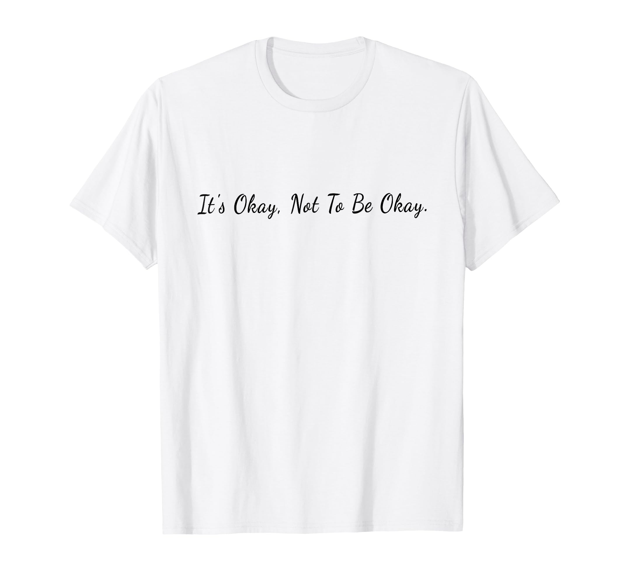 Its Okay Not To Be Okay Mental Health T-Shirt - Graphic Print Men Women - T-Shirt, Sweatshirt, Hoodie