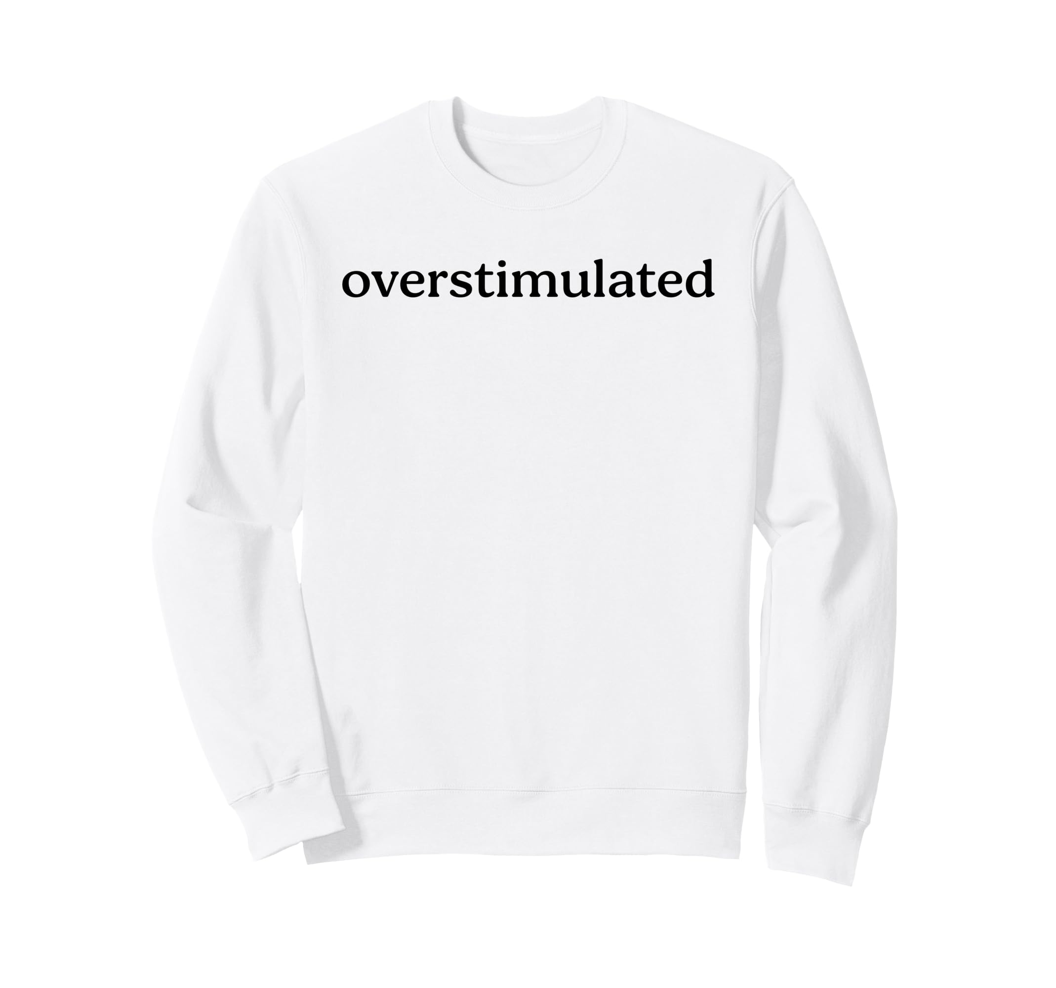 Overstimulated Funny Introvert Sweatshirt - Casual Everyday Wear Men Women - T-Shirt, Sweatshirt, Hoodie