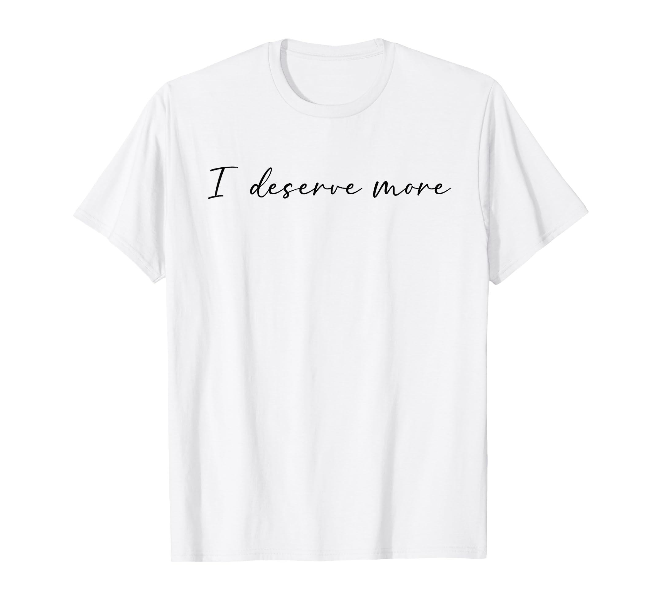I Deserve More Self Love Self Care T-Shirt - Aesthetic Graphic Men Women - T-Shirt, Sweatshirt, Hoodie