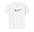 I Protect My Peace T-Shirt - Minimalist Print Men Women - T-Shirt, Sweatshirt, Hoodie