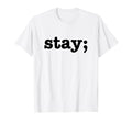 Semicolon Stay Suicide Prevention T-Shirt - Casual Everyday Wear Unisex - T-Shirt, Sweatshirt, Hoodie