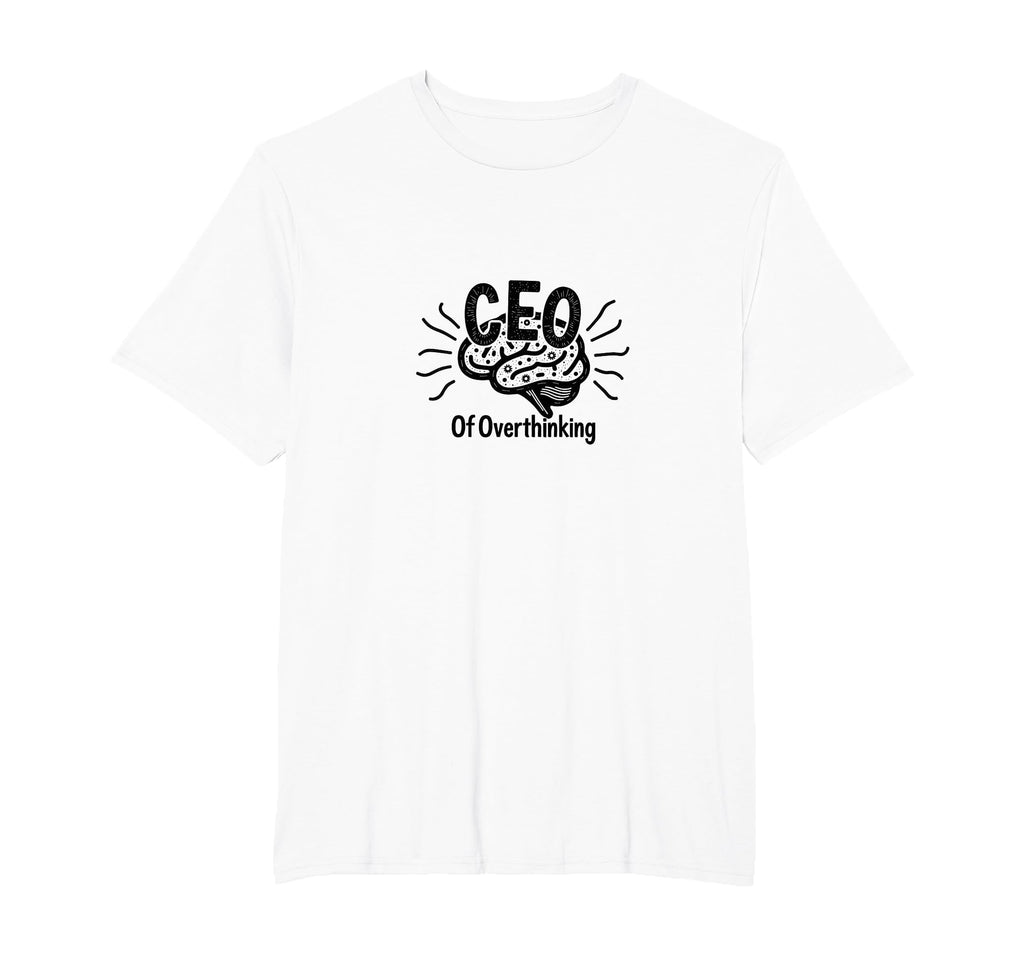 Ceo Overthinking Witty Brain T-Shirt - Minimalist Print Men Women - T-Shirt, Sweatshirt, Hoodie