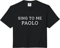 Sing to Me Paolo Funny Sarcastic Quote Comfort Colors Crop Top Unisex T-shirt, Sweatshirt, Hoodie, Long Sleeve Tee - T-Shirt, Sweatshirt, Hoodie