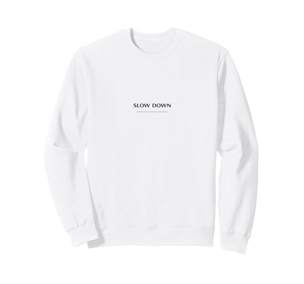 Slow Down Minimalist Mindfulness Sweatshirt - Streetwear Style Unisex - T-Shirt, Sweatshirt, Hoodie
