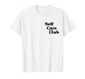 Self Care Club T-Shirt - Minimalist Print Unisex - T-Shirt, Sweatshirt, Hoodie