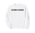 My Energy Is Expensive Self Love Self Sweatshirt - Unique Graphic Unisex - T-Shirt, Sweatshirt, Hoodie