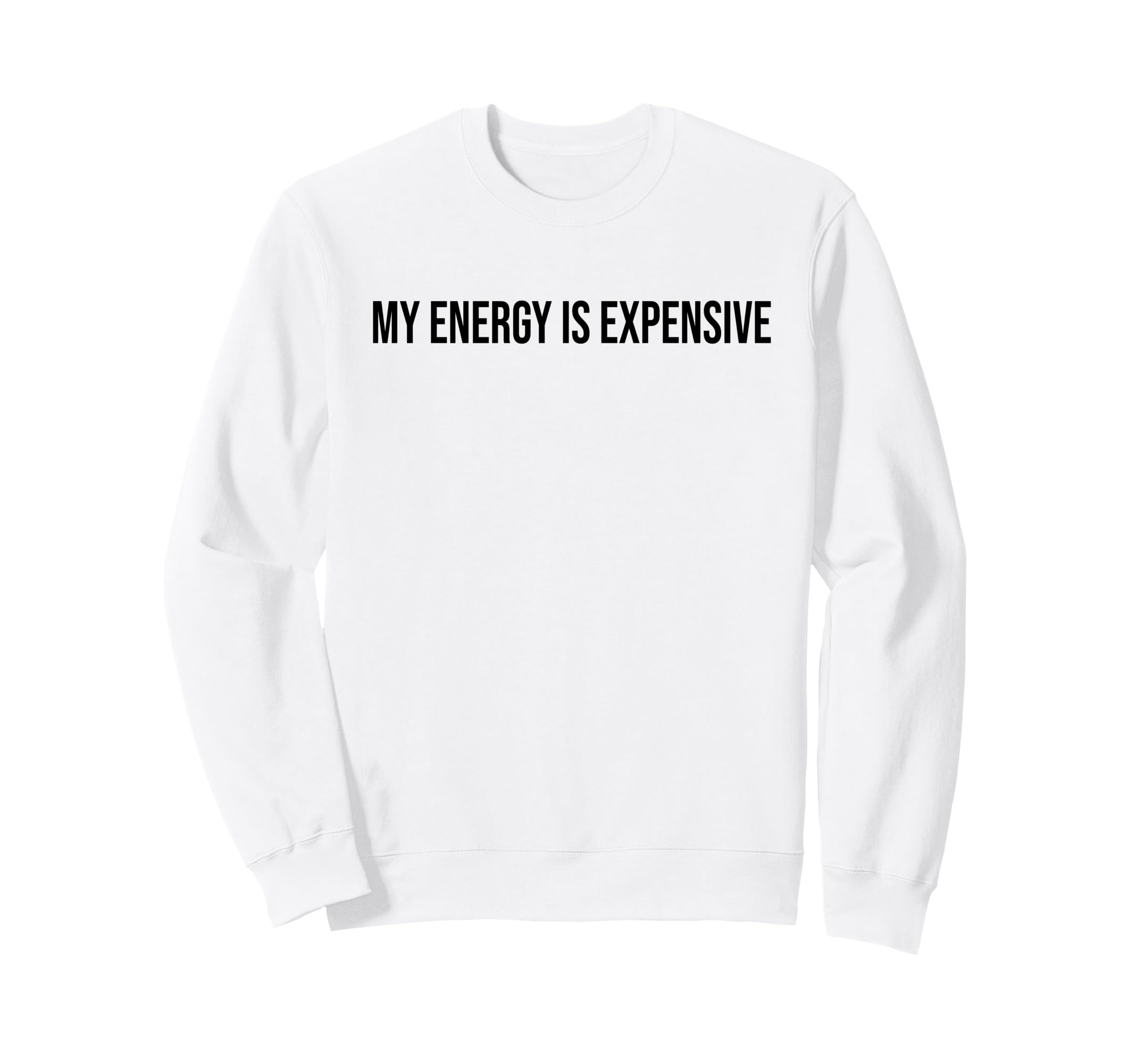 My Energy Is Expensive Self Love Self Sweatshirt - Unique Graphic Unisex - T-Shirt, Sweatshirt, Hoodie