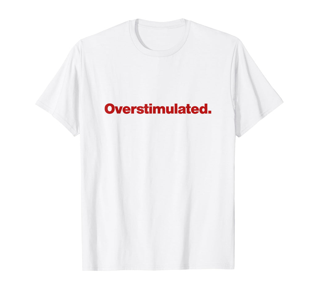 Overstimulated Y2K T-Shirt - Fun Novelty Design Unisex - T-Shirt, Sweatshirt, Hoodie