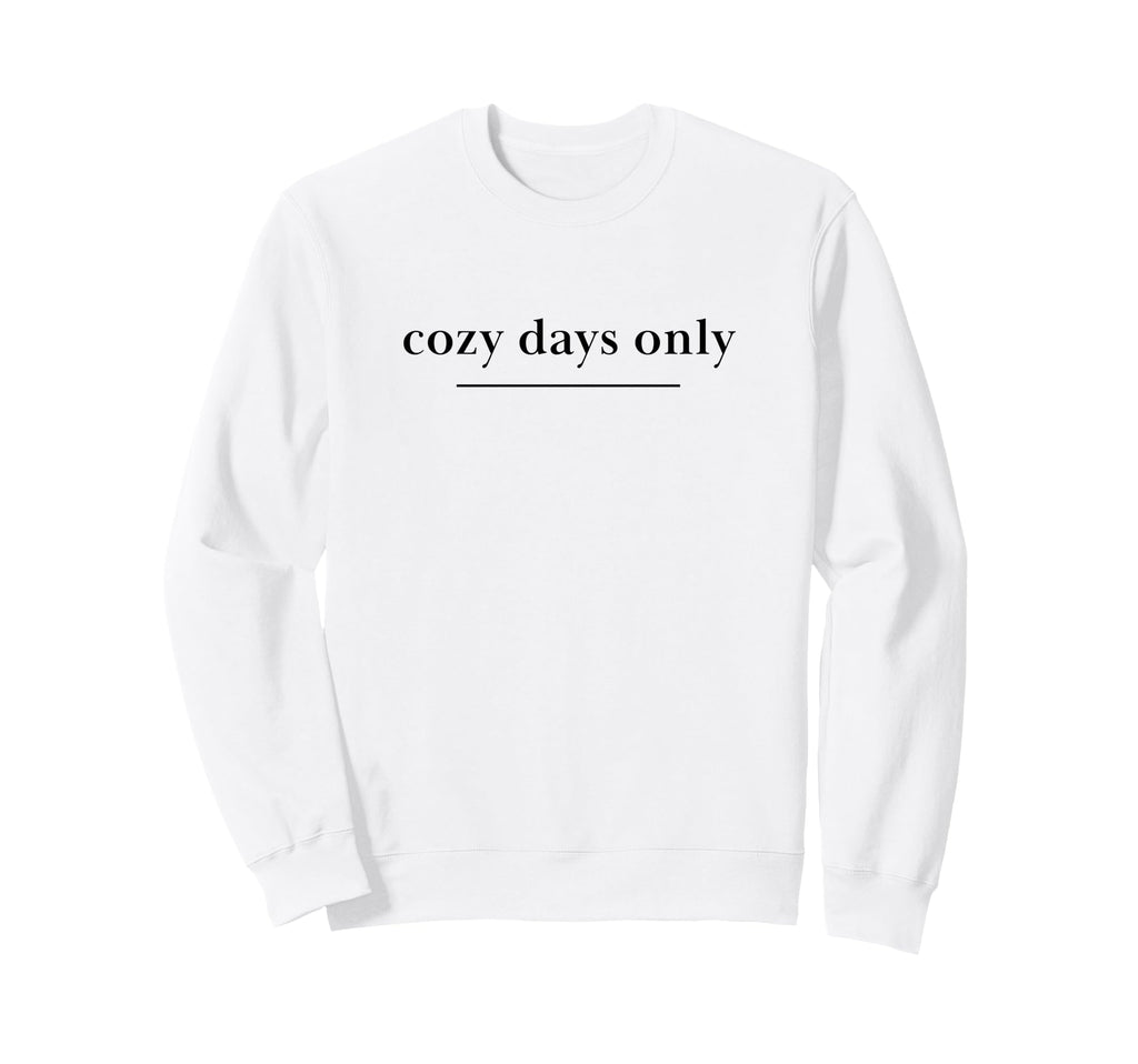 Cozy Days Only Aesthetic Soft Life Self Sweatshirt - Trendy Graphic Unisex - T-Shirt, Sweatshirt, Hoodie