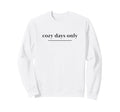 Cozy Days Only Aesthetic Soft Life Self Sweatshirt - Trendy Graphic Unisex - T-Shirt, Sweatshirt, Hoodie
