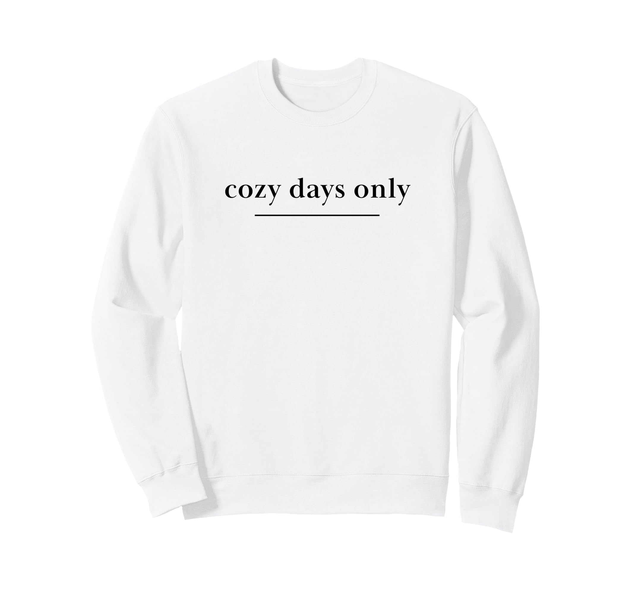 Cozy Days Only Aesthetic Soft Life Self Sweatshirt - Trendy Graphic Unisex - T-Shirt, Sweatshirt, Hoodie