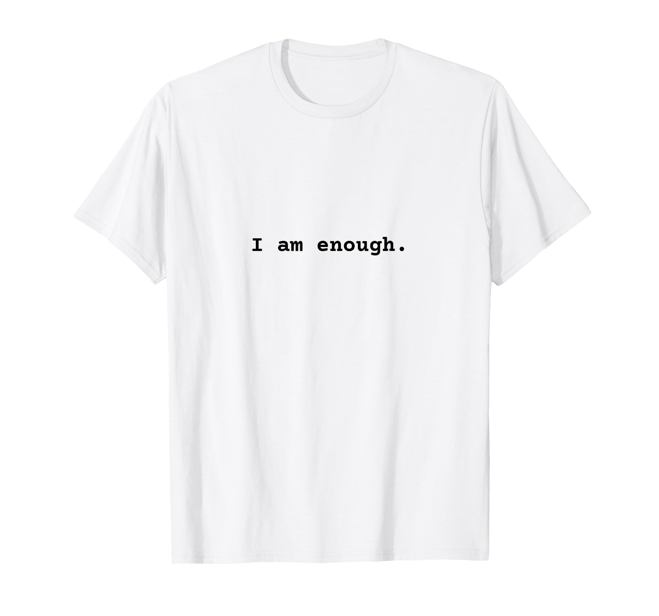 I Am Enough Self Empowerment Affirmation T-Shirt - Custom Art Print Unisex - T-Shirt, Sweatshirt, Hoodie