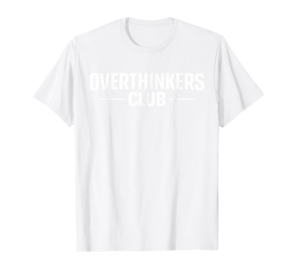 Overthinker Funny Anxiety Introvert T-Shirt - Fun Novelty Design Unisex - T-Shirt, Sweatshirt, Hoodie